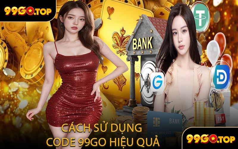 Cách Sử Dụng Code 99GO Hiệu Quả