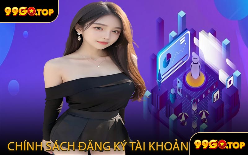 Chính Sách Đăng Ký Tài Khoản