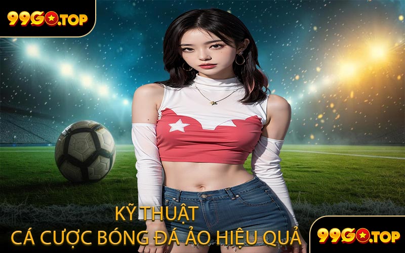 Kỹ Thuật Cá Cược Bóng Đá Ảo Hiệu Quả