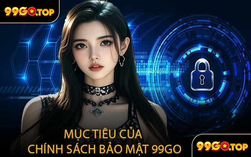 Mục Tiêu Của Chính Sách Bảo Mật 99GO