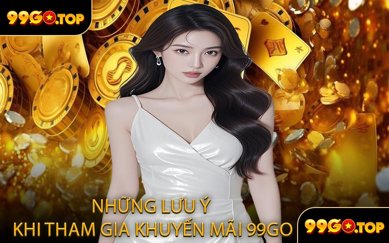 Những lưu ý khi tham gia khuyến mãi 99GO