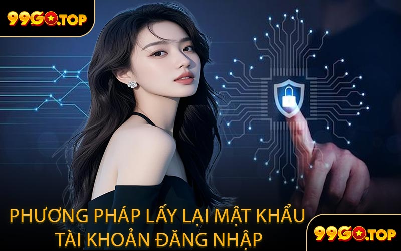Phương pháp lấy lại mật khẩu tài khoản đăng nhập