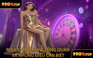 Roulette Online Tổng Quan Và Những Điều Cần Biết