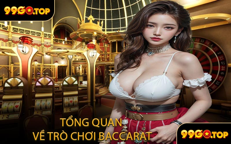 Tổng Quan Về Trò Chơi Baccarat