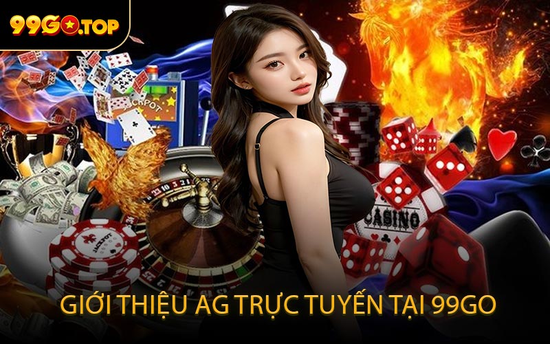 Giới thiệu AG Trực Tuyến tại 99GO