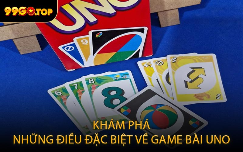Khám Phá Những Điều Đặc Biệt Về Game Bài Uno