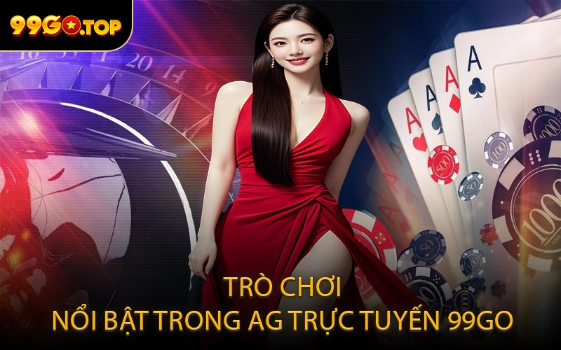 Trò chơi nổi bật trong AG Trực Tuyến 99GO