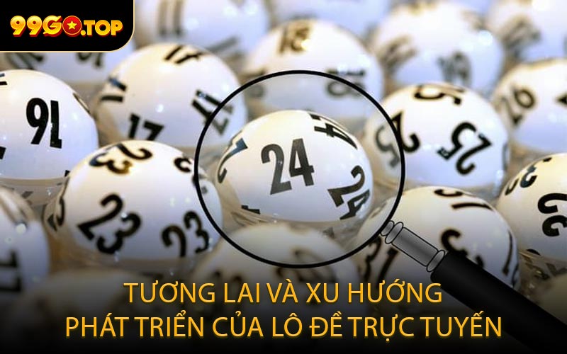 Tương lai và xu hướng phát triển của lô đề trực tuyến