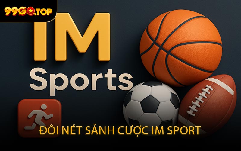 Đôi Nét Sảnh Cược IM Sport